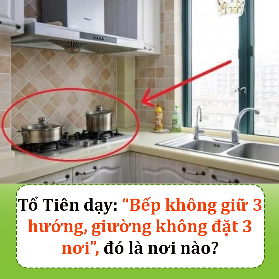 Tổ Tiên dạy: “Bếp kh.ông giữ 3 hướng, gi.ường kh.ông đặt 3 nơi”, đó là nơi nào?